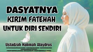 Download lagu DASYATNYA !! KIRIM FATEHAH UNTUK DIRI SENDIRI || USTADZAH HALIMAH ALAYDRUS mp3