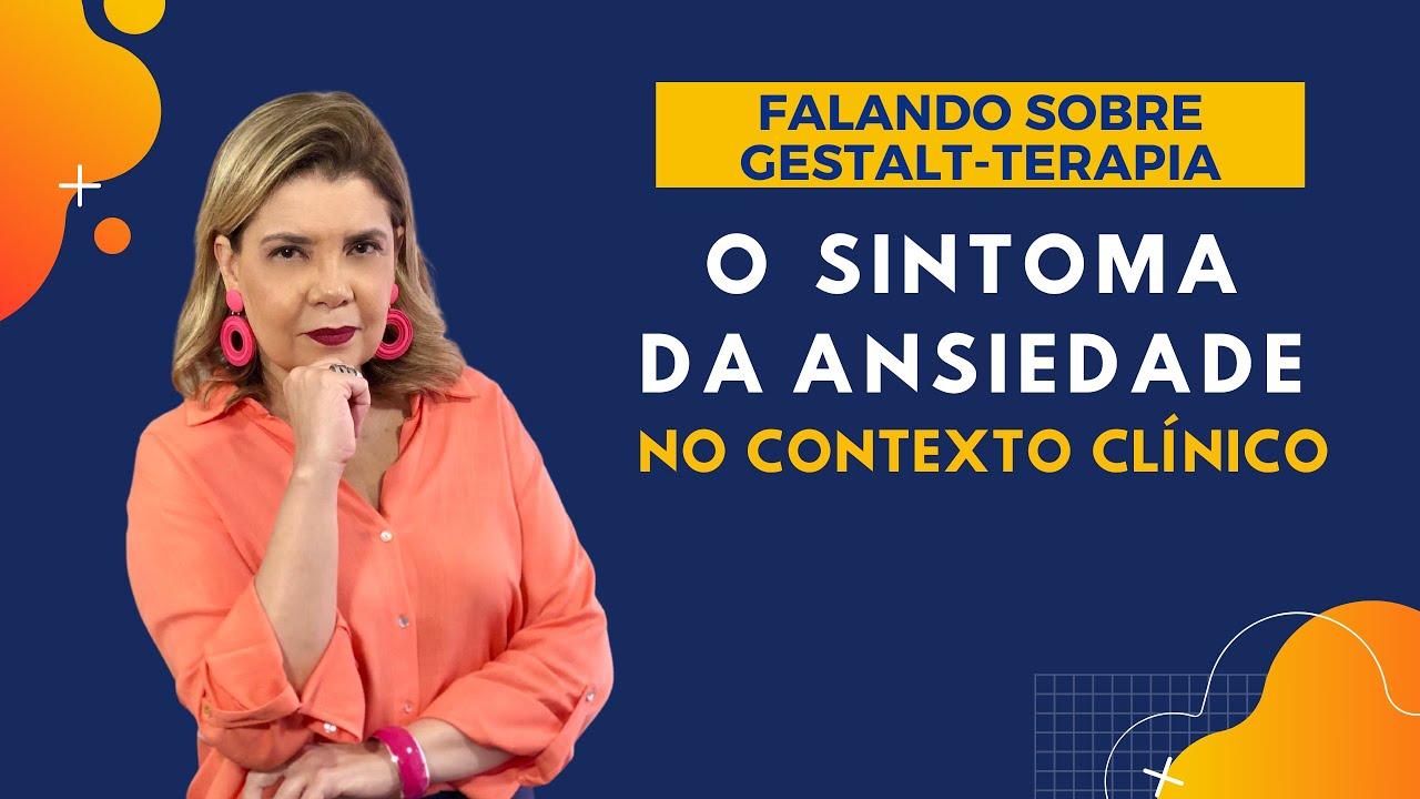 Falando sobre Gestalt-Terapia - O Sintoma da Ansiedade no Contexto Clínico