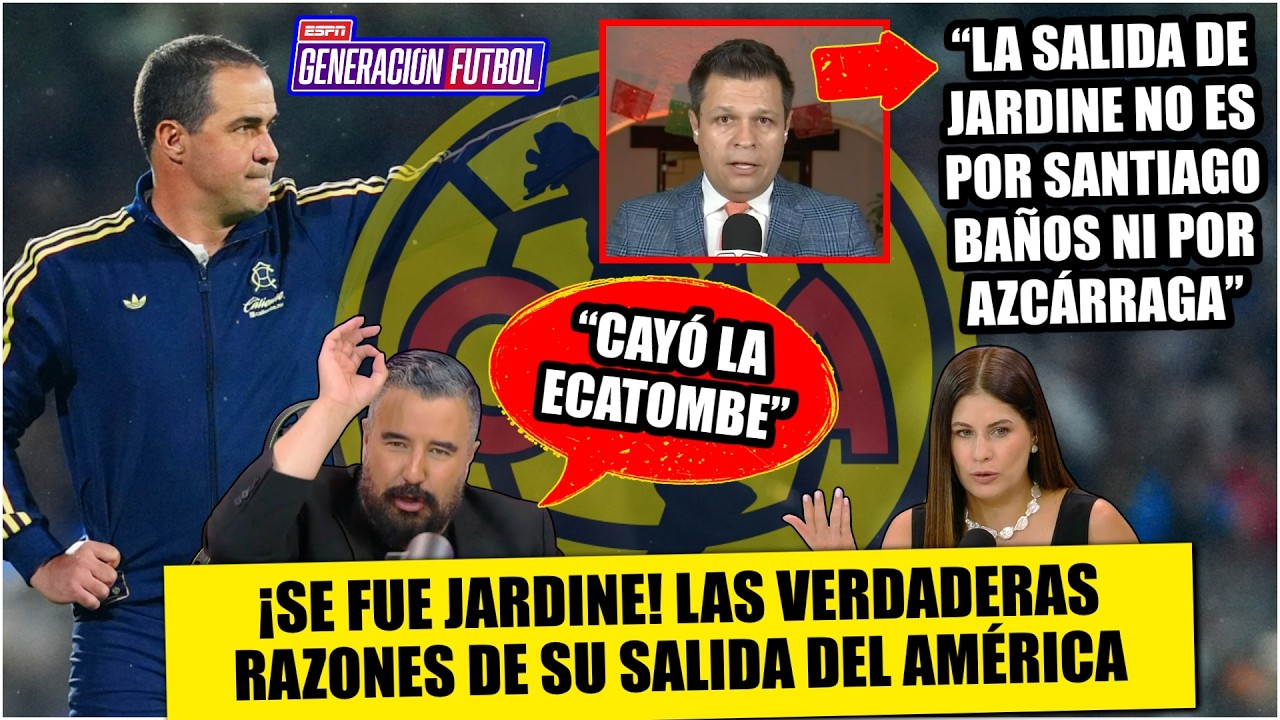 ¡SE ACABÓ LA ERA JARDINE! Las Razones detrás de su inesperada salida del AMÉRICA | Generación F