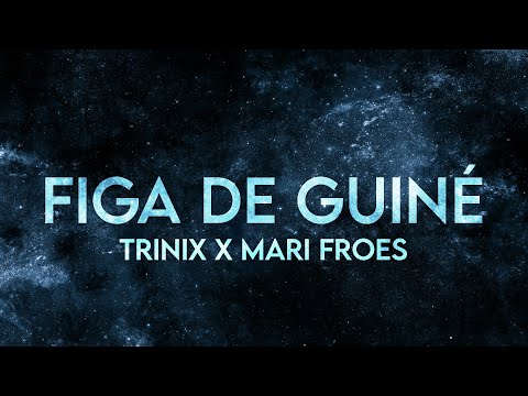 TRINIX - Figa de Guiné (Lyrics) [Extended] Mari Froes Remix TikTok