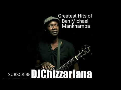 The Best of Ben Michael Mankhamba – DJChizzariana