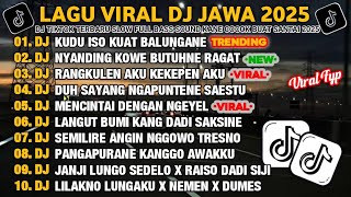 Download lagu DJ JAWA FULL ALBUM 2025 | DJ KUDU ISO KUAT BALUNGANE X DJ NYANDING KOWE BUTUHNE RAGAT VIRAL TIKTOK mp3