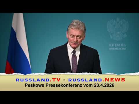 Peskows Pressekonferenz vom 23.4.2026