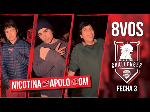 NICOTINA VS APOLO VS OM 8VOS (FECHA 3 CHALLENGER FLAMA BATTLES)