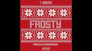 T-Wayne -"like I'm frosty"(prod. By RemixGodSuede)