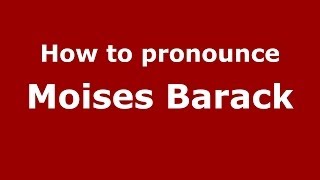 How to pronounce Moises Barack