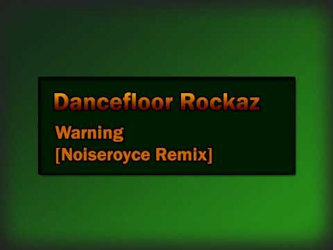 Dancefloor Rockaz - Warning  [Noiseroyce Remix]
