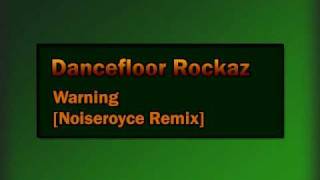 Dancefloor Rockaz - Warning  [Noiseroyce Remix]