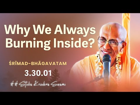 Why Are We Always Burning Inside? | SB 3.30.01 | HH Stoka Krishna Swami | Hare Krishna Mandir.