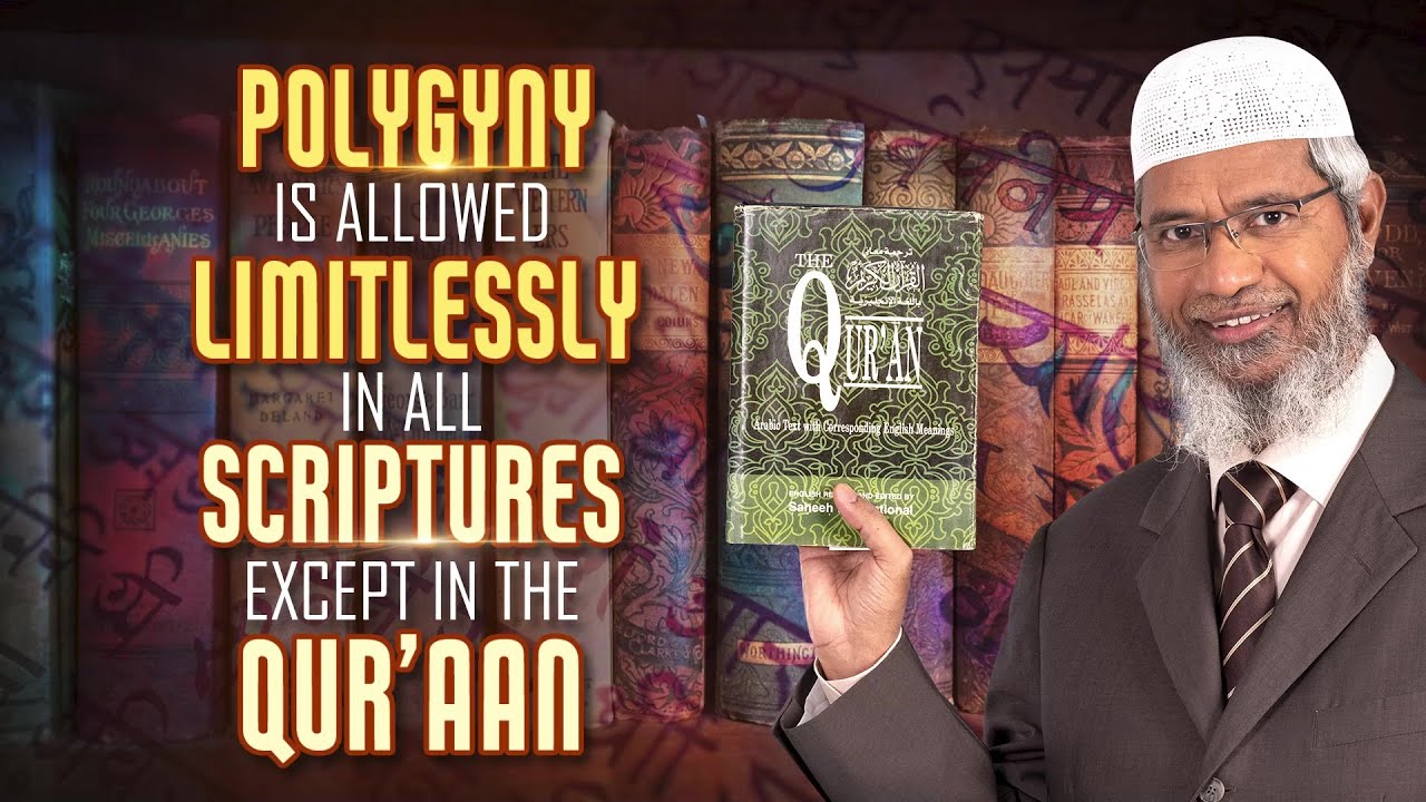 Polygyny is Allowed Limitlessly in All Scriptures except in the Quran - Dr Zakir Naik