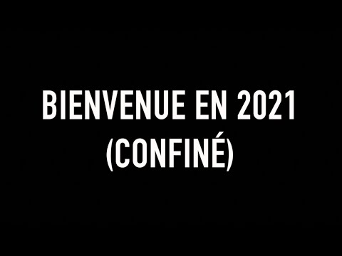 BIENVENUE EN 2021 (CONFINÉ)