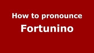 How to pronounce Fortunino