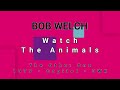 BOB WELCH-Watch The Animals (vinyl)