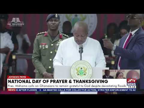 President Mahama calls on Ghanaians to remain grateful to God despite devastating floods.