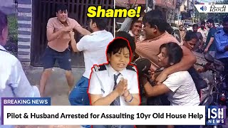 Pilot & Husband Arrested for Assaulting 10yr Old House Help