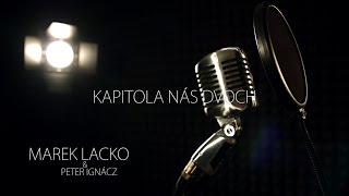 Video Marek Lacko - Kapitola nás dvoch ft. Peter Ignácz (Official vide