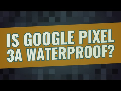 Is Google pixel 3a waterproof?