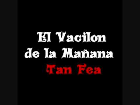 Tan Fea - El Vacilon