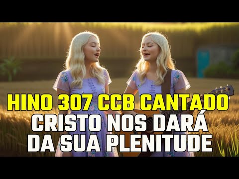 HINO 307 CCB CRISTO NOS DARÁ DA SUA PLENITUDE