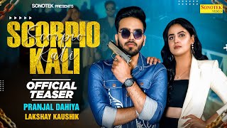 Scorpio Kali (Official Teaser) Pranjal Dahiya  Lak