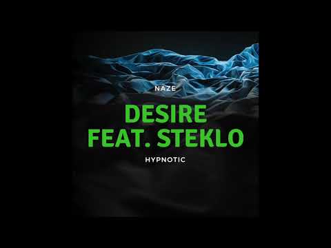 Naze - Desire (feat. Steklo)