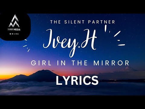 Girl In The Mirror &ndash; The Silent Partner ft. IVEY H (Lyrics Video)