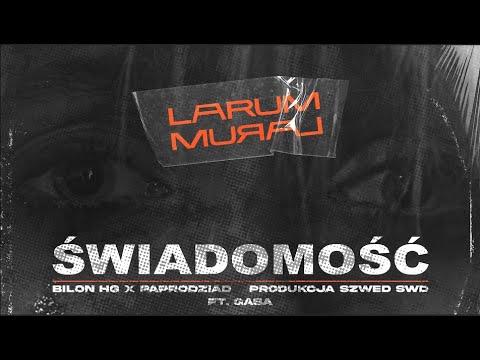 Bilon HG x Paprodziad (LARUM) Ft. Gaba - Świadomość Prod. Szwed Swd
