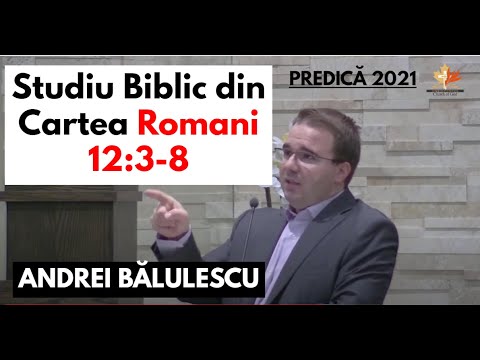 Andrei Bălulescu - Studiu Biblic din Cartea Romani 12-3:8 | PREDICĂ 2021