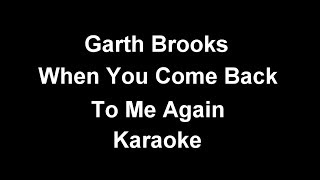 Garth Brookes - When You Come Back To Me Again Karaoke