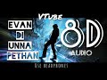 Evan Di Unna Pethan 8D AUDIO VTube Vaanam Simbu Yuvan Shankar Raja Use Headphones
