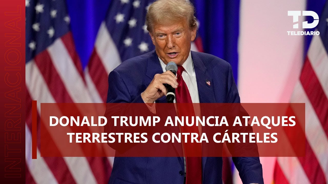 Amenaza desde EU: Trump habla de ofensiva terrestre contra cárteles en México
