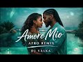 Amore Mio - DJ Valka | Afrobeat Love Song