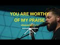You're Worthy of My Praise / Hallelujah, Your Love Is Amazing