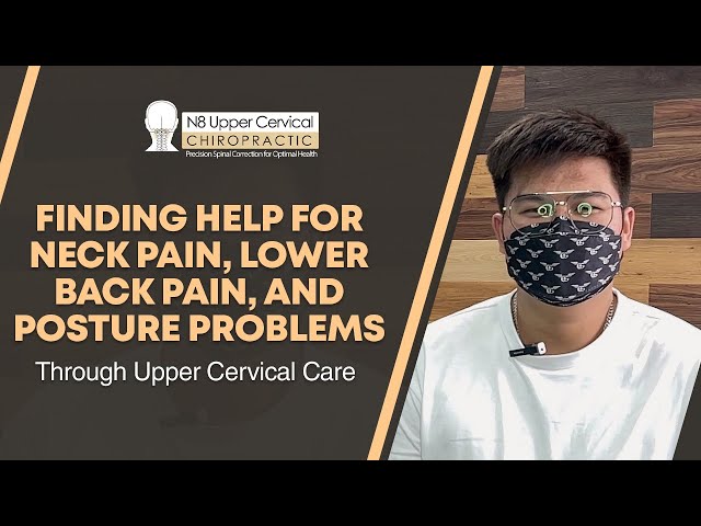 Finding Help For Neck Pain, Lower Back Pain, And Posture Problems Through Upper Cervical Care
