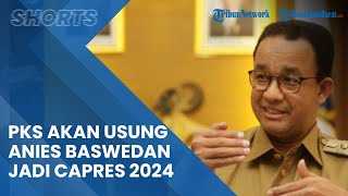 PKS Beri Sinyal Bakal Dorong Anies Baswedan untuk Maju Capres 2024