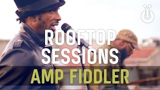 Amp Fiddler - All in a Dream &amp; If I Don&#39;t I Babylon Rooftop Session