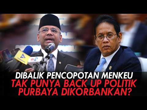 DIBALIK PENCOPOTAN MENKEU. TAK PUNYA BACK UP POLITIK, PURBAYA DIKORBANKAN?