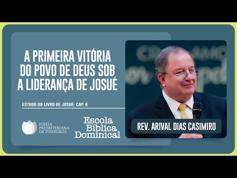 STUDY ON JOSHUA 6: THE VICTORY OF GOD'S PEOPLE | Rev. Arival Dias Casimiro | EBD | IPP