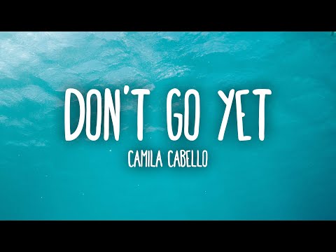 LatinNow Camila Cabello - Don't Go Yet (Lyrics) song