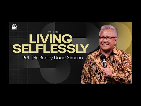 Living Selflessly I 25 05 04 I Pdt. Dr. Ronny Daud Simeon I Jakarta Rock Center