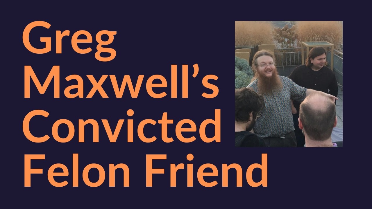 Greg Maxwell's Convicted Felon Friend (Blockstream's Chris Cook)