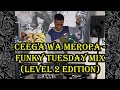 Ceega Wa Meropa Funky Tuesday Mix Level 2 Edition