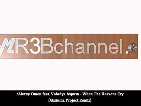 Alexey Omen feat. Volodya Aspirin - When The Heavens Cry (Aksioma Project Remix)