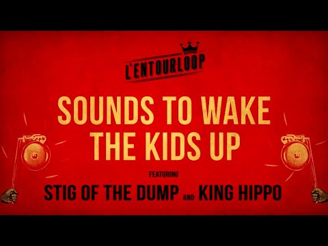 L'ENTOURLOOP - Sounds To Wake The Kids Up Ft. Stig Of The Dump & King Hippo (Official Audio)