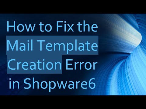 How to Fix the Mail Template Creation Error in Shopware6