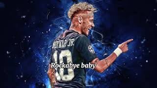 Neymar “ROCKABYE BABY” [skills goals and runs]