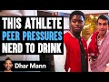 Athlete Peer Pressures Nerd To Drink | Dhar Mann