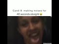 Cardi B making noises for 40 seconds straight😂😂