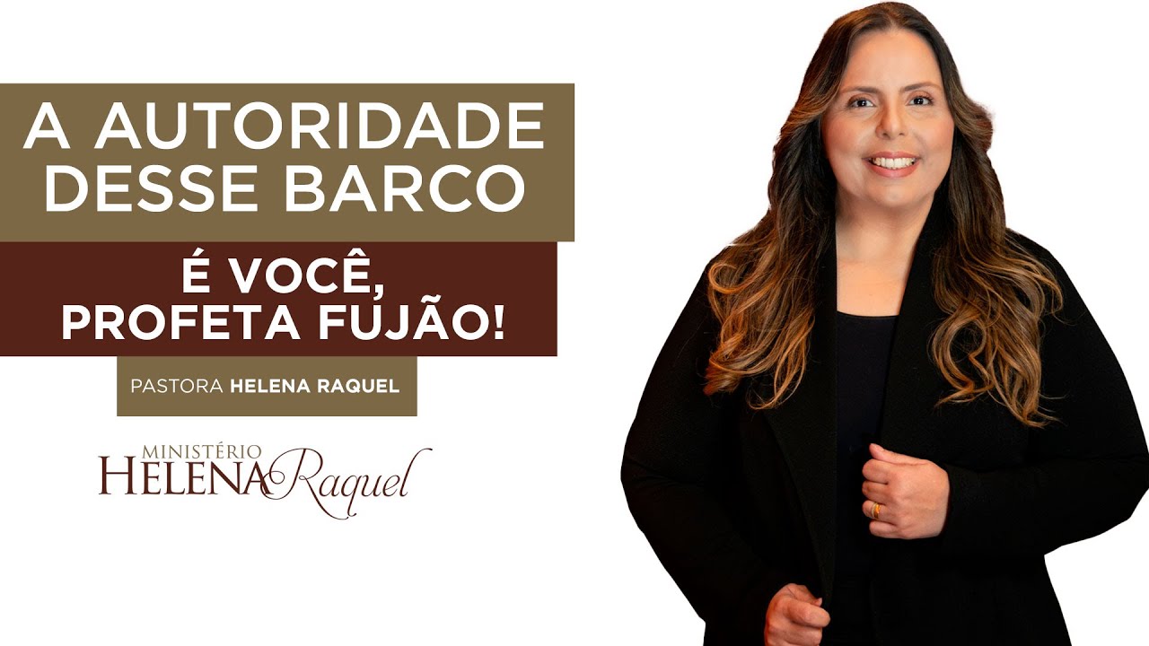 A Autoridade desse Barco é Você, Profeta Fujão! | Pra Helena Raquel