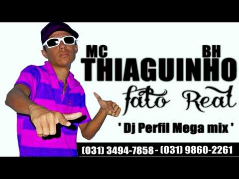 Mc Thiaguinho BH - Fato Real ( Dj Perfil Mega Mix )